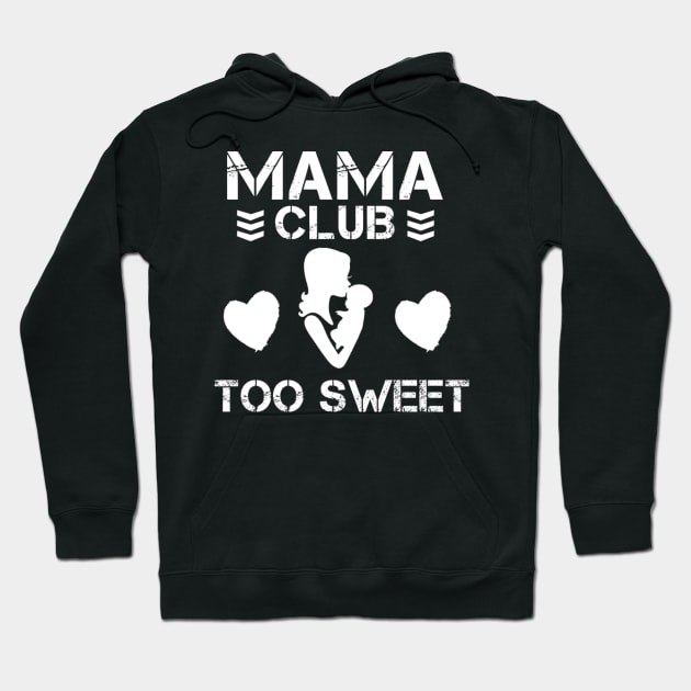 Mama Club is Too Sweet Hoodie by ShirtsFineEnoughForASith